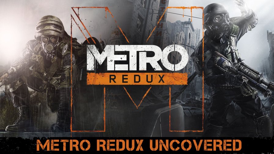 Metro Redux Uncovered