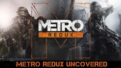 Metro Redux Uncovered